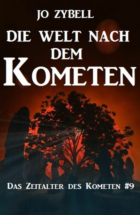 Die Welt nach dem Kometen: Das Zeitalter des Kometen #9 - Jo Zybell