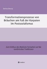 Transformationsprozesse von Br&auml;uchen am Fu&szlig; der Karpaten im Postsozialismus -  Dorina Desca?