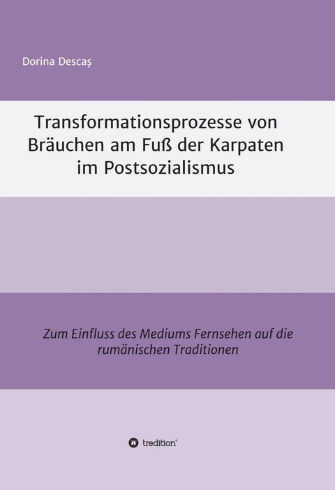 Transformationsprozesse von Br&auml;uchen am Fu&szlig; der Karpaten im Postsozialismus -  Dorina Desca?