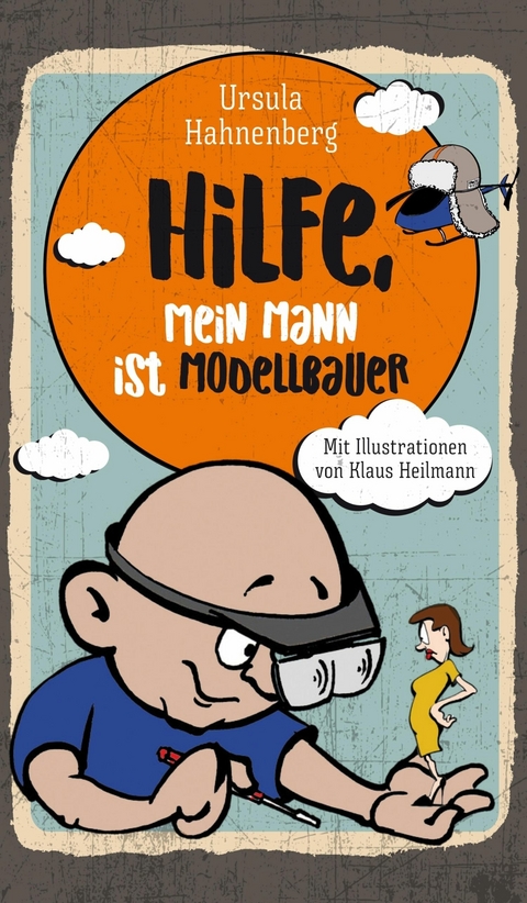 Hilfe, mein Mann ist Modellbauer -  Ursula Hahnenberg