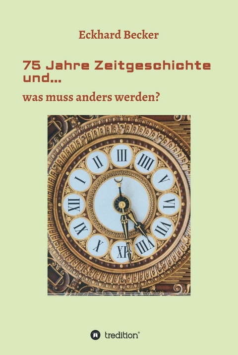75 Jahre Zeitgeschichte und... -  Eckhard Becker