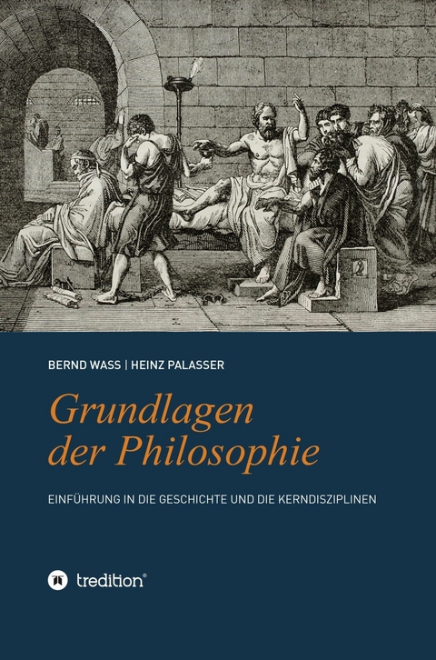 Grundlagen der Philosophie -  Bernd Wa&szlig;,  Heinz Palasser