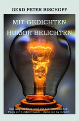 Mit Gedichten Humor belichten -  Gerd Peter Bischoff