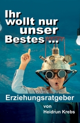 Ihr wollt nur unser Bestes ... -  Heidrun Krebs