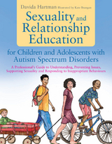Sexuality and Relationship Education for Children and Adolescents with Autism Spectrum Disorders - Davida Hartman