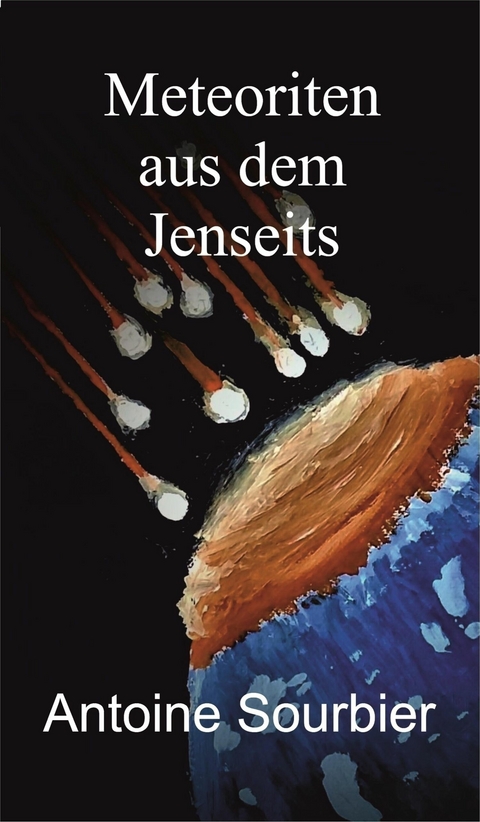 Meteoriten aus dem Jenseits -  Antoine Sourbier