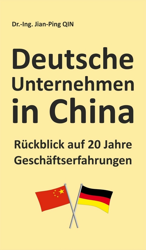 Deutsche Unternehmen in China - R&uuml;ckblick auf 20 Jahre Gesch&auml;ftserfahrungen -  Jian-Ping Qin