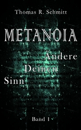 METANOIA - &Auml;ndere Deinen Sinn - Band 1 -  Thomas R. Schmitt