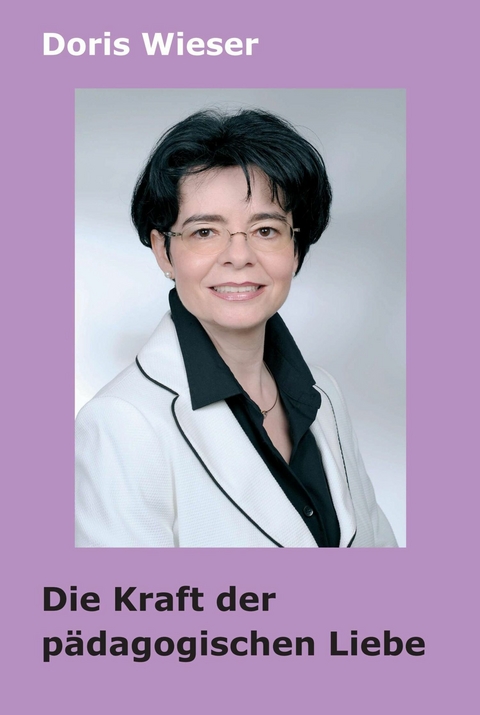 Die Kraft der p&auml;dagogischen Liebe -  Doris Wieser
