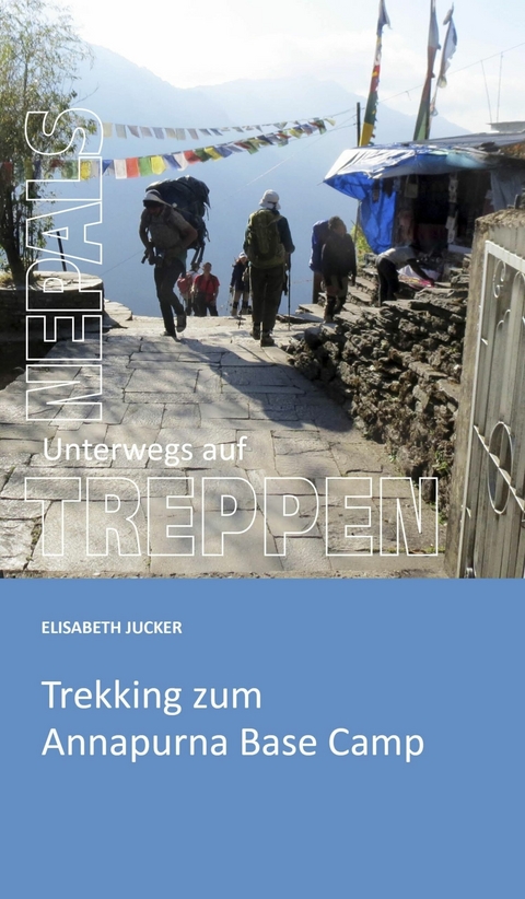 Unterwegs auf Nepals Treppen -  Elisabeth Jucker