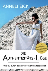 Die Authentizit&auml;ts-L&uuml;ge - Anneli Eick