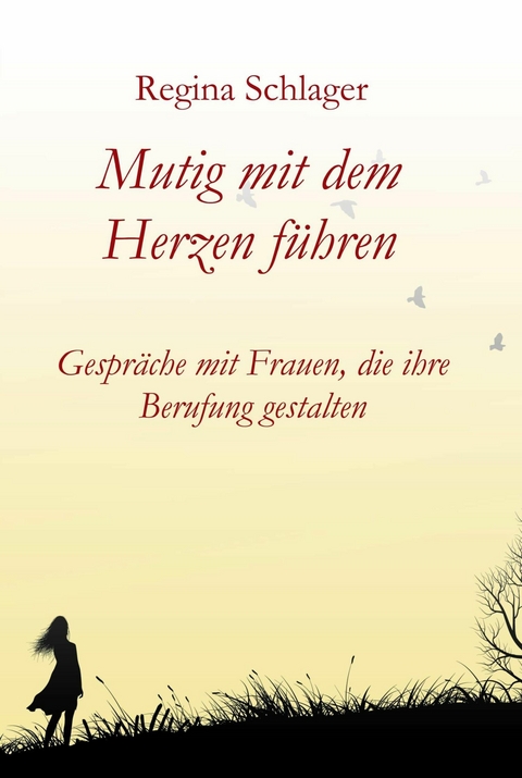 Mutig mit dem Herzen f&uuml;hren -  Regina Schlager