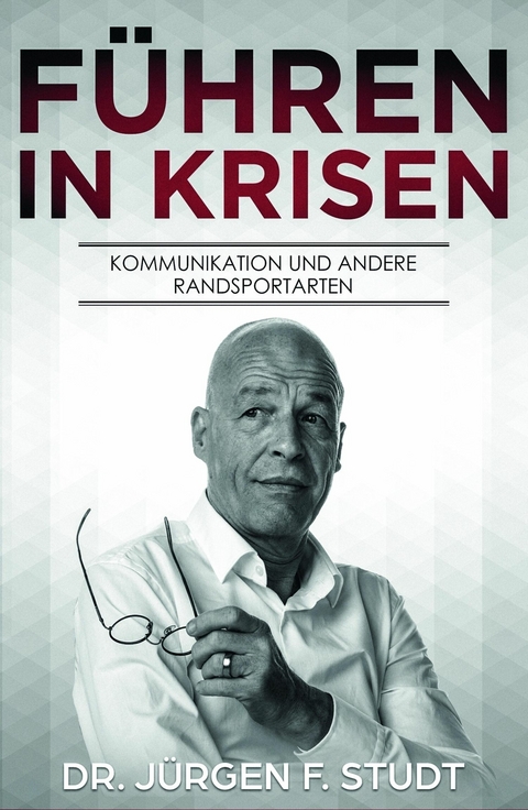 F&uuml;hren in Krisen -  J&uuml;rgen F. Studt