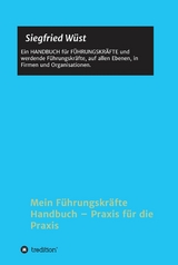 Mein F&uuml;hrungskr&auml;fte Handbuch - Praxis f&uuml;r die Praxis -  Siegfried W&uuml;st