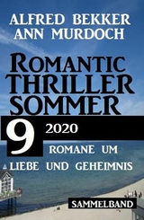 Romantic Thriller Sommer 2020: 9 Romane um Liebe und Geheimnis - Alfred Bekker, Ann Murdoch