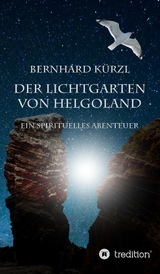 Der Lichtgarten von Helgoland -  Bernhard K&uuml;rzl