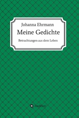 Meine Gedichte -  Johanna Ehrmann