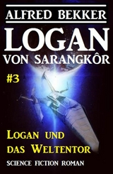 Logan von Sarangk&ocirc;r #3 - Logan und das Weltentor - Alfred Bekker