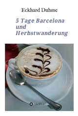 5 Tage Barcelona und Herbstwanderung -  Eckhard Duhme