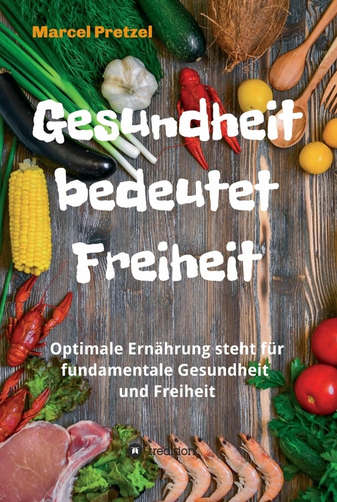 Gesundheit bedeutet Freiheit -  Marcel Pretzel