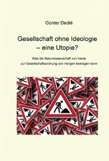 Gesellschaft ohne Ideologie - eine Utopie? -  G&uuml;nter Dedi&eacute;
