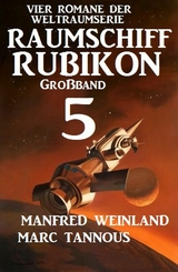 Gro&szlig;band Raumschiff Rubikon 5 - Vier Romane der Weltraumserie - Manfred Weinland, Marc Tannous