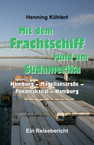 Mit dem Frachtschiff rund um Südamerika: Hamburg – Magellanstraße – Panamakanal – Hamburg