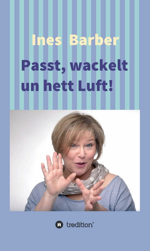 Passt, wackelt un hett Luft! -  Ines Barber