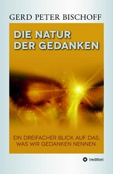 DIE NATUR DER GEDANKEN -  Gerd Peter Bischoff