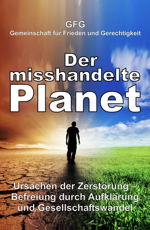 Der misshandelte Planet -  GFG Gemeinschaft f&uuml;r Frieden und Gerechtigkeit