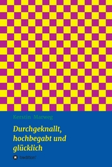 Durchgeknallt, hochbegabt und glücklich -  Kerstin Marweg