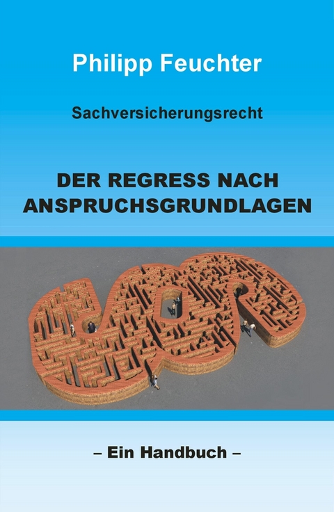 Sachversicherungsrecht: Der Regress nach Anspruchsgrundlagen -  Philipp Feuchter