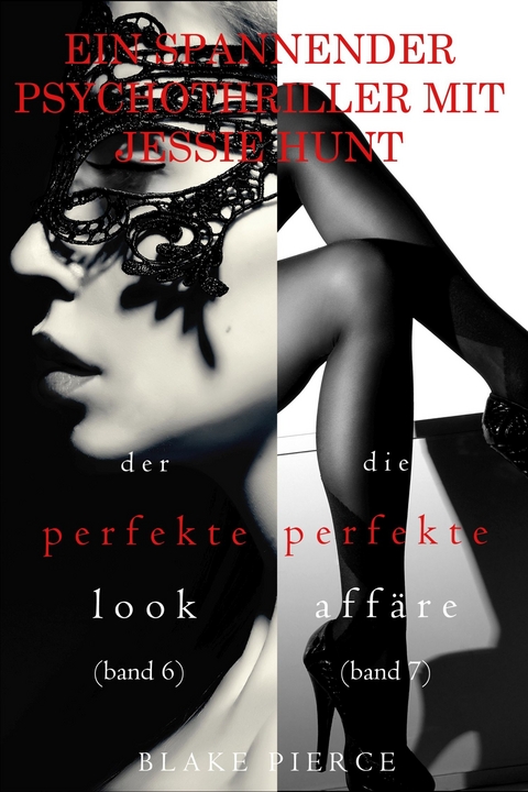 Psychothriller-Paket mit Jessie Hunt: Der perfekte Look (#6) und Die perfekte Aff&auml;re (#7) - Blake Pierce