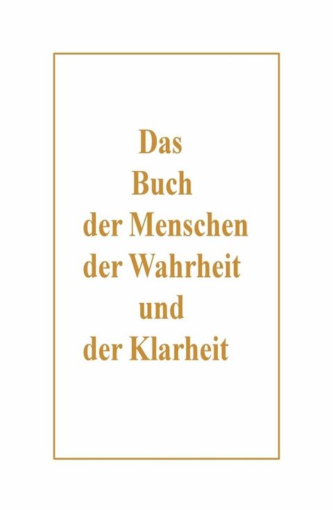 Das Buch der Menschen, der Wahrheit und der Klarheit -  Peter Ziegenbalg