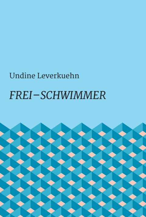 Frei – Schwimmer - Undine Leverkuehn