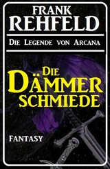 Die D&auml;mmerschmiede: Fantasy - Frank Rehfeld