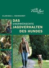 Das - unerw&uuml;nschte - Jagdverhalten des Hundes - Clarissa v. Reinhardt