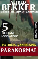 Patricia Vanhelsing Sammelband 5 Romane: Paranormal - Alfred Bekker