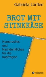 BROT MIT STINKK&Auml;SE -  Gabriela L&uuml;r&szlig;en