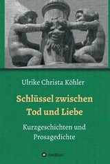 Schl&uuml;ssel zwischen Tod und Liebe -  Ulrike Christa K&ouml;hler