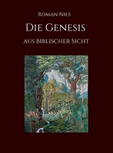 Die Genesis aus biblischer Sicht -  Roman Nies