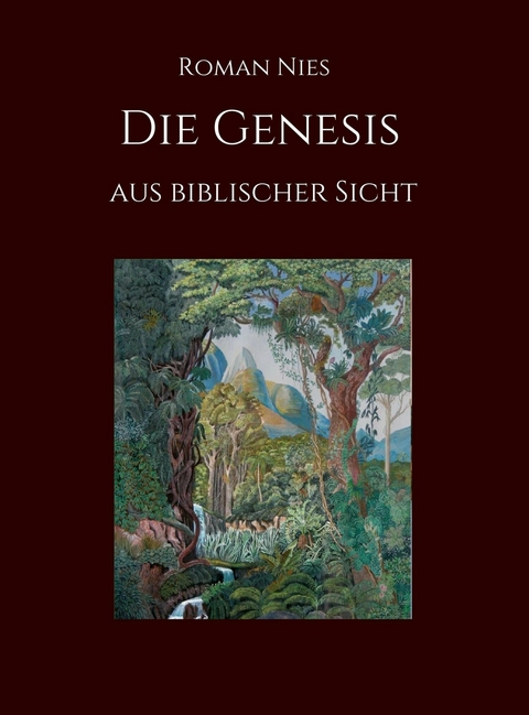 Die Genesis aus biblischer Sicht -  Roman Nies