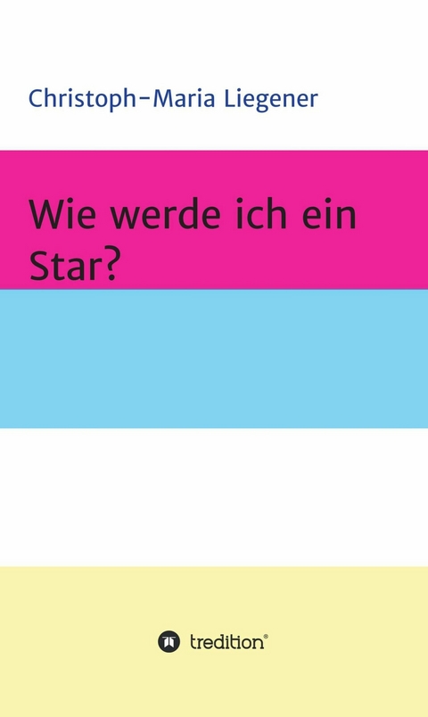 Wie werde ich ein Star? -  Christoph-Maria Liegener