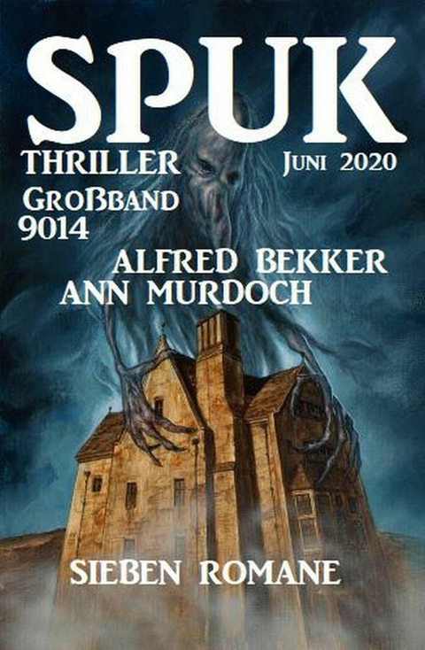 Gro&szlig;band Spuk Thriller 9014: Sieben Romane Juni 2020 -  Alfred Bekker,  Ann Murdoch