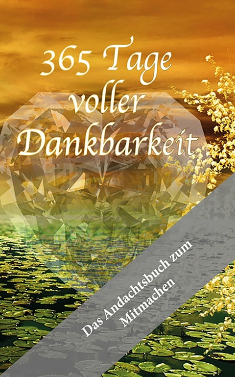 365 Tage voller Dankbarkeit - Das Andachtsbuch zum Mitmachen -  Melanie Stadelbauer