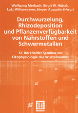 Durchwurzelung, Rhizodeposition und Pflanzenverf&uuml;gbarkeit von N&auml;hrstoffen und Schwermetallen - 