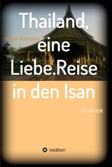 Thailand, eine Liebe. Reise in den Isan -  Udo Schneider