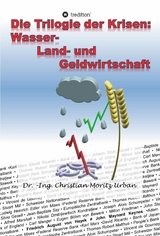 Die Trilogie der Krisen: Wasser-, Land- und Geldwirtschaft -  Christian Moritz Urban