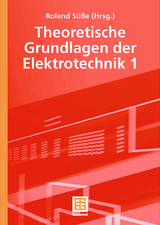 Theoretische Grundlagen der Elektrotechnik 1 - Roland S&uuml;&szlig;e, Peter Burger, Ute Diemar, Bernd Marx, Tom Str&ouml;hla