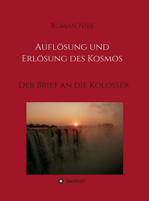 Aufl&ouml;sung und Erl&ouml;sung des Kosmos -  Roman Nies